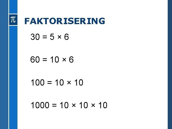 FAKTORISERING 30 = 5 × 6 60 = 10 × 6 100 = 10