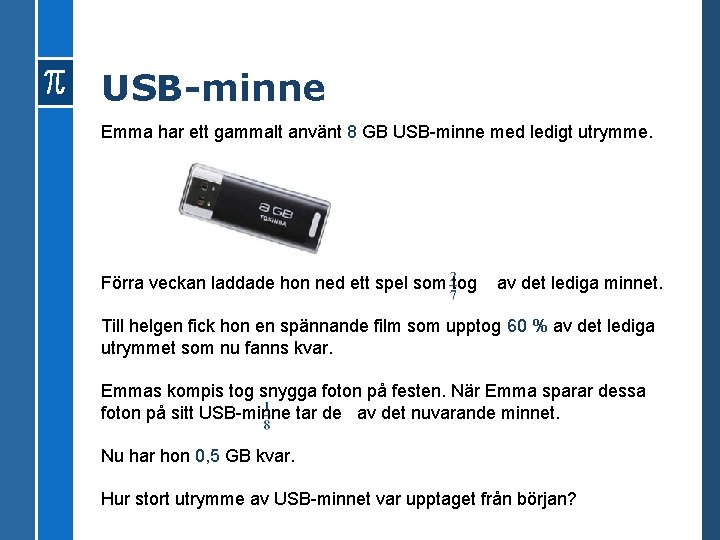 USB-minne Emma har ett gammalt använt 8 GB USB-minne med ledigt utrymme. Förra veckan