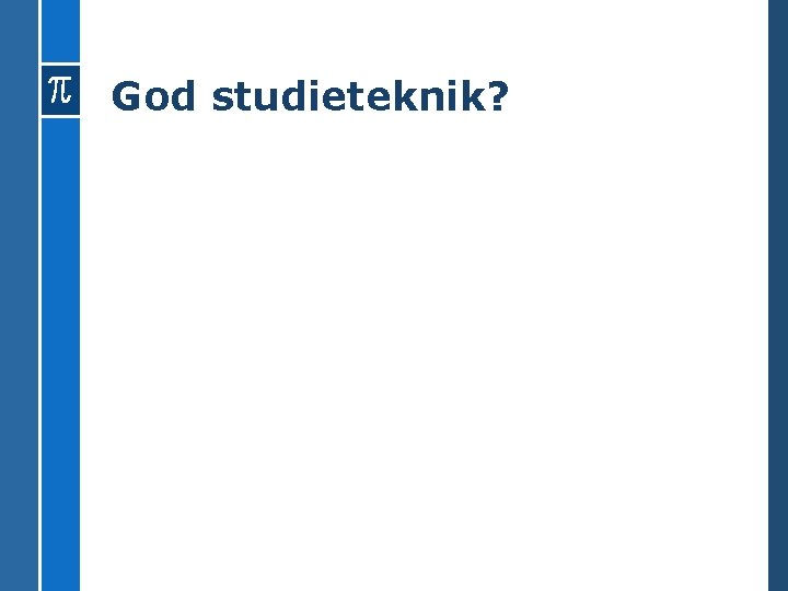 God studieteknik? 