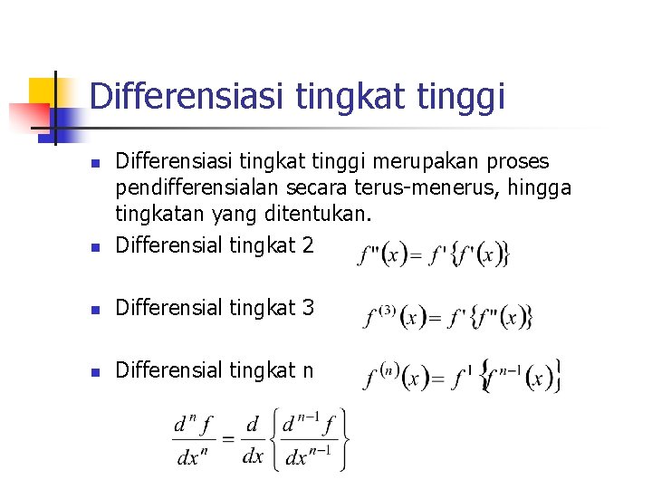 Differensiasi tingkat tinggi n Differensiasi tingkat tinggi merupakan proses pendifferensialan secara terus-menerus, hingga tingkatan Differensiasi tingkat tinggi n Differensiasi tingkat tinggi merupakan proses pendifferensialan secara terus-menerus, hingga tingkatan