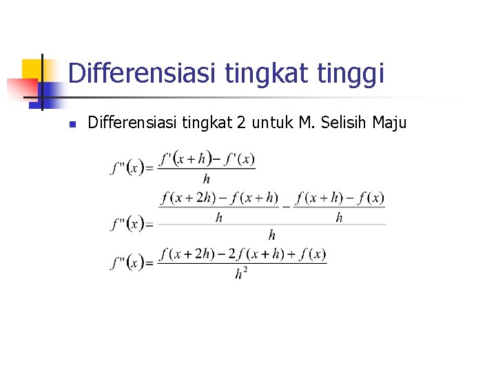 Differensiasi tingkat tinggi n Differensiasi tingkat 2 untuk M. Selisih Maju 