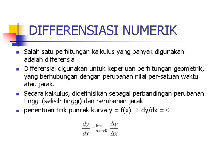 DIFFERENSIASI NUMERIK n n Salah satu perhitungan kalkulus yang banyak digunakan adalah differensial Differensial