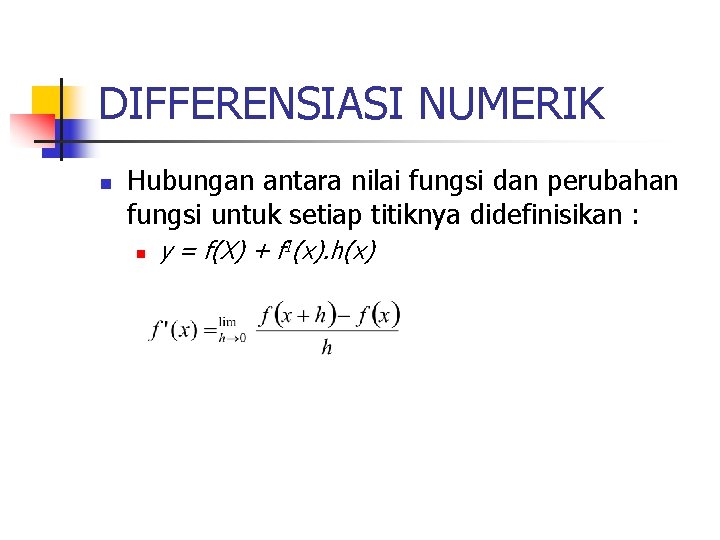 DIFFERENSIASI NUMERIK n Hubungan antara nilai fungsi dan perubahan fungsi untuk setiap titiknya didefinisikan