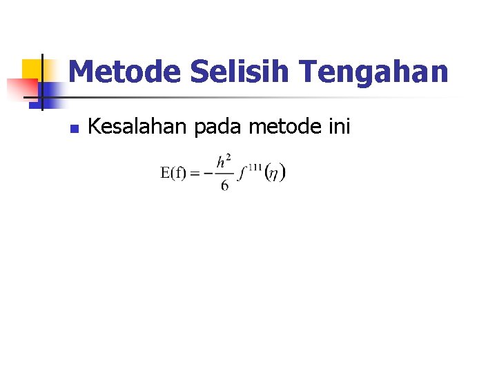 Metode Selisih Tengahan n Kesalahan pada metode ini 