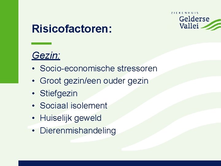 Risicofactoren: Gezin: • • • Socio-economische stressoren Groot gezin/een ouder gezin Stiefgezin Sociaal isolement