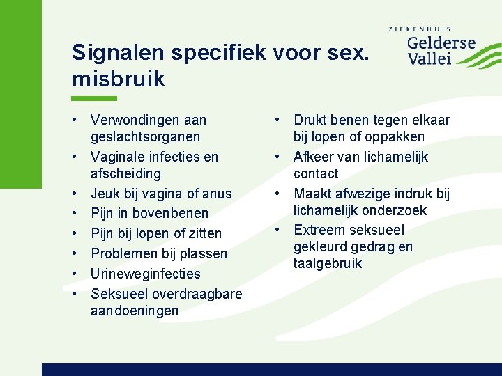 Signalen specifiek voor sex. misbruik • Verwondingen aan geslachtsorganen • Vaginale infecties en afscheiding