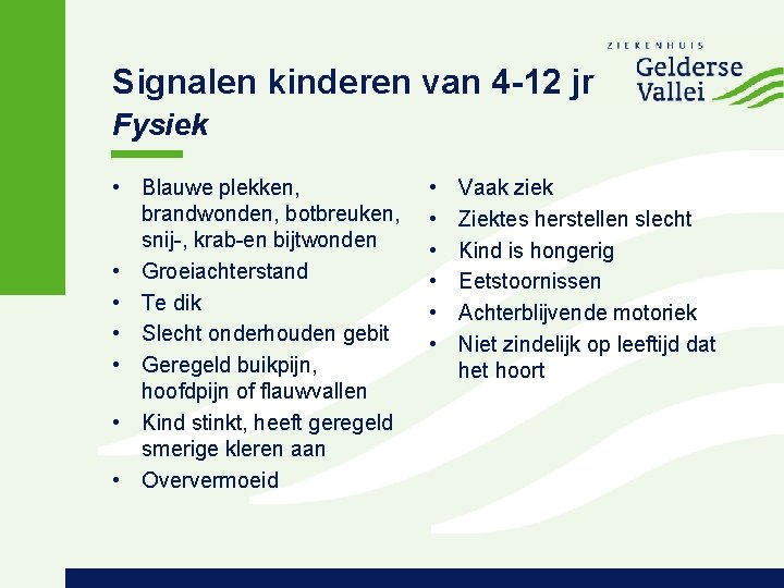 Signalen kinderen van 4 -12 jr Fysiek • Blauwe plekken, brandwonden, botbreuken, snij-, krab-en