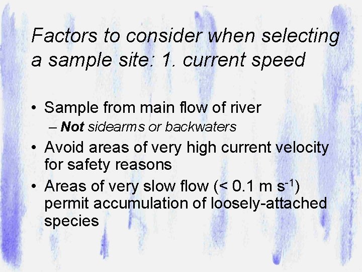 Factors to consider when selecting a sample site: 1. current speed • Sample from