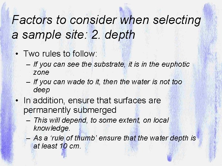 Factors to consider when selecting a sample site: 2. depth • Two rules to