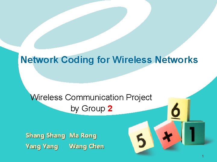 Network Coding for Wireless Networks Wireless Communication Project by Group 2 Shang Ma Rong
