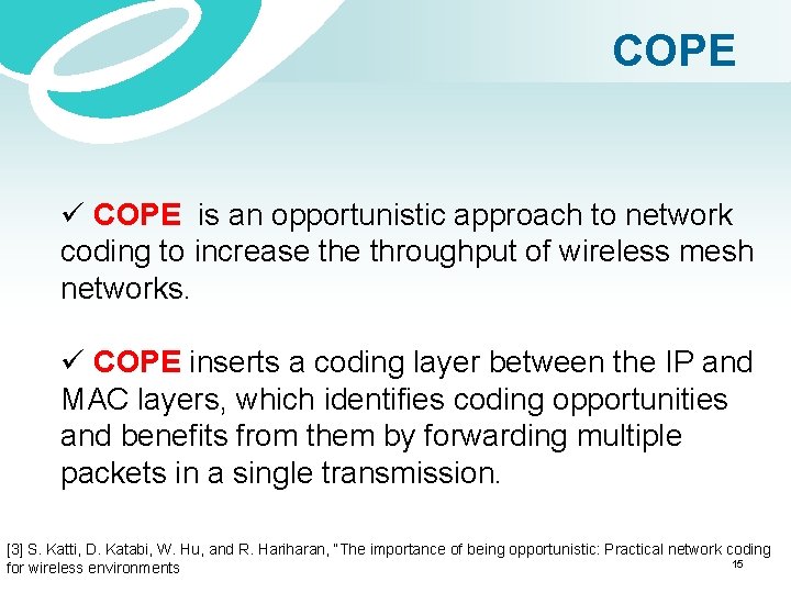 COPE ü COPE is an opportunistic approach to network coding to increase throughput of