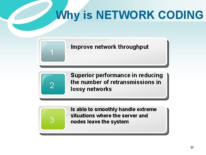 Why is NETWORK CODING 1 Improve network throughput 2 Superior performance in reducing the