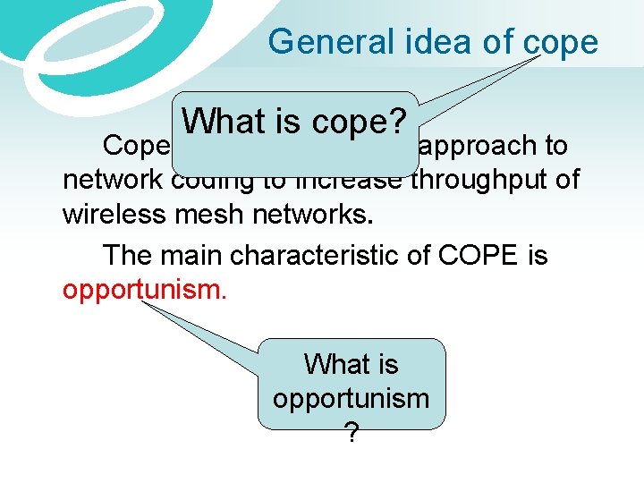 General idea of cope What is cope? Cope is an opportunistic approach to network