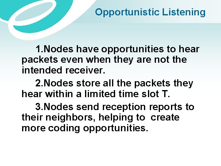 Opportunistic Listening 1. Nodes have opportunities to hear packets even when they are not