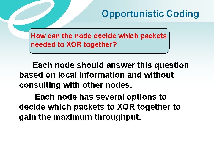 Opportunistic Coding How can the node decide which packets needed to XOR together? Each