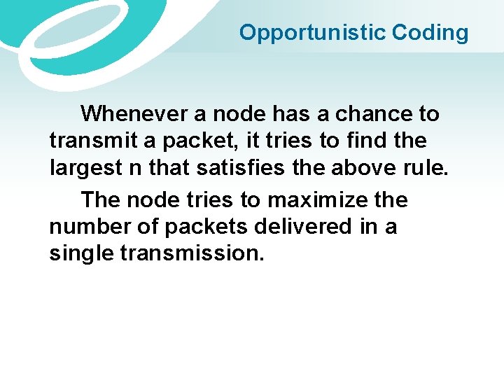 Opportunistic Coding Whenever a node has a chance to transmit a packet, it tries