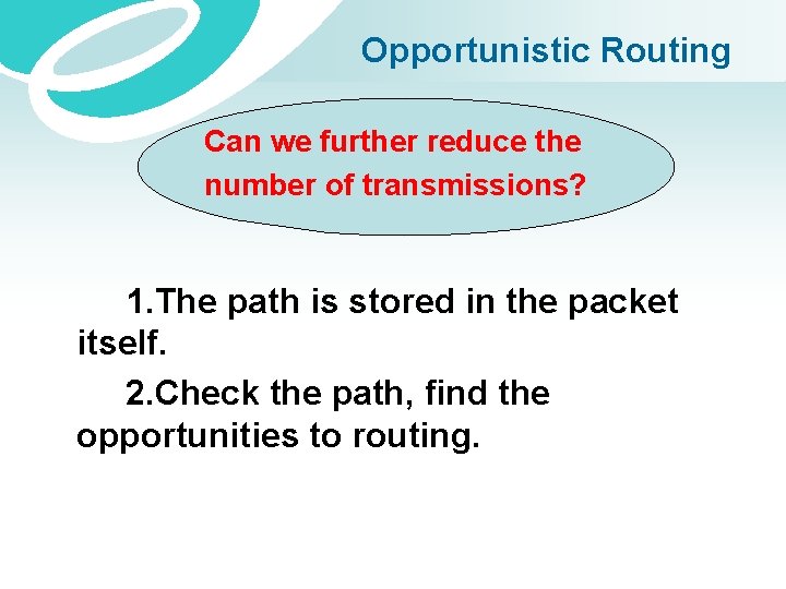 Opportunistic Routing Can we further reduce the number of transmissions? 1. The path is