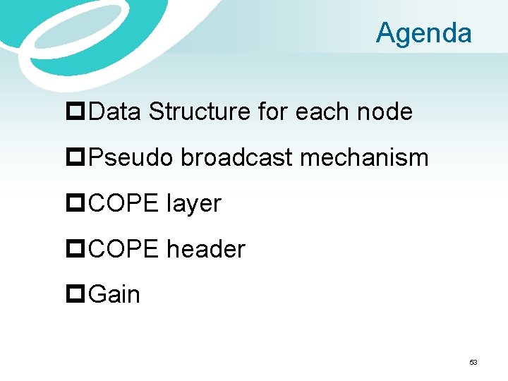 Agenda p. Data Structure for each node p. Pseudo broadcast mechanism p. COPE layer