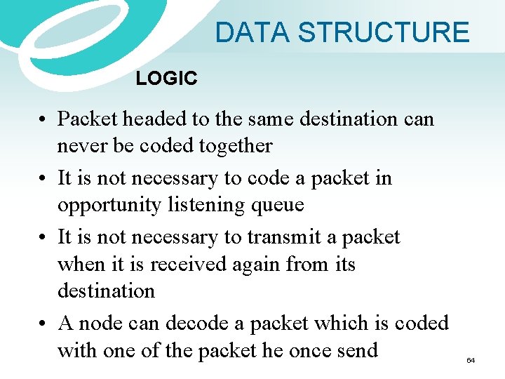 DATA STRUCTURE LOGIC • Packet headed to the same destination can never be coded