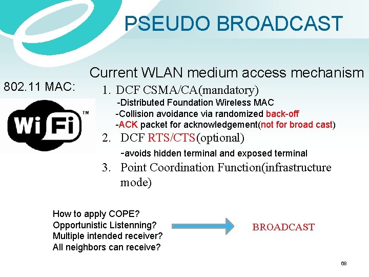 PSEUDO BROADCAST 802. 11 MAC: Current WLAN medium access mechanism 1. DCF CSMA/CA(mandatory) -Distributed