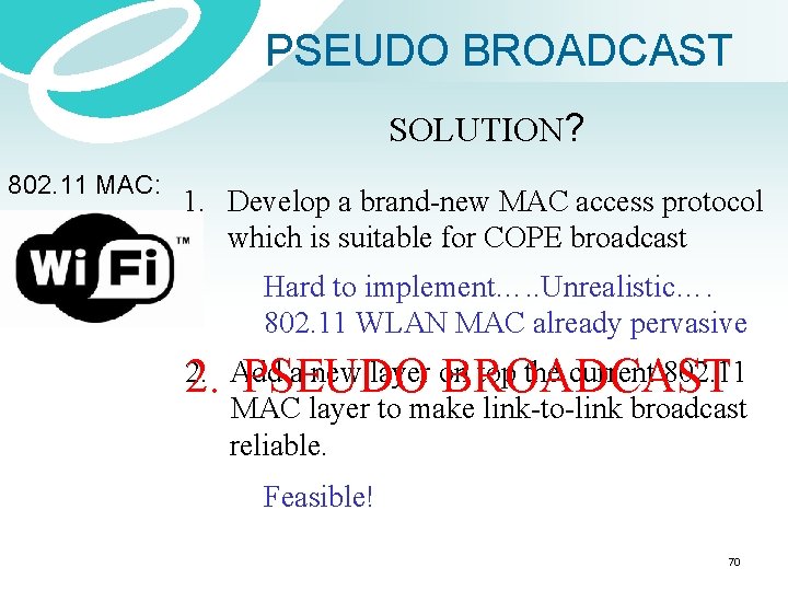 PSEUDO BROADCAST SOLUTION? 802. 11 MAC: 1. Develop a brand-new MAC access protocol which