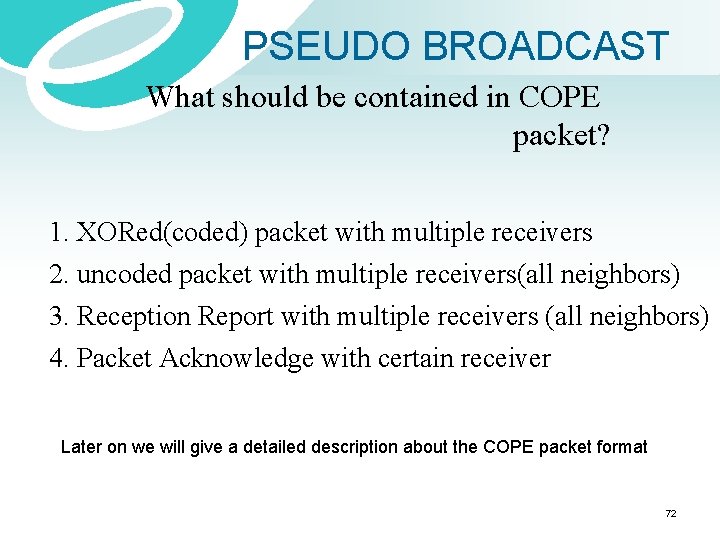 PSEUDO BROADCAST What should be contained in COPE packet? 1. XORed(coded) packet with multiple