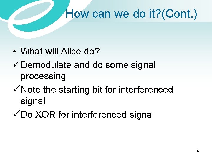 How can we do it? (Cont. ) • What will Alice do? ü Demodulate