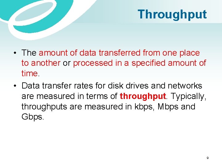 Throughput • The amount of data transferred from one place to another or processed