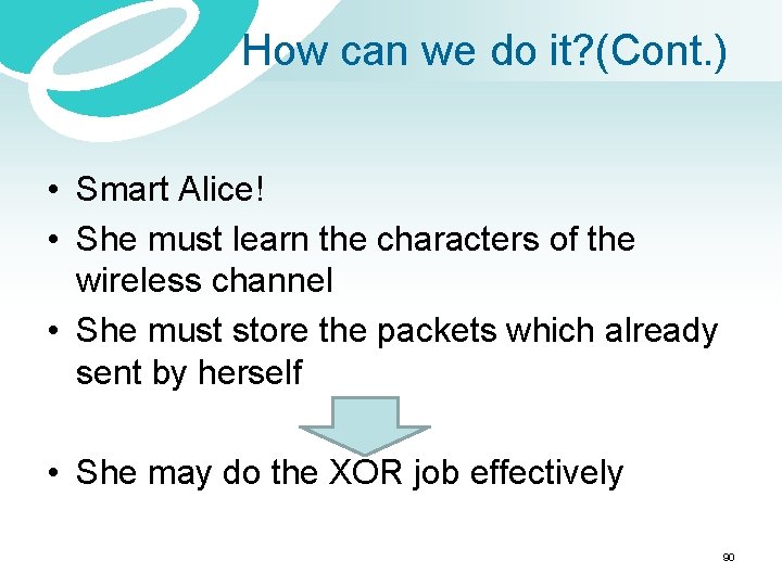 How can we do it? (Cont. ) • Smart Alice! • She must learn