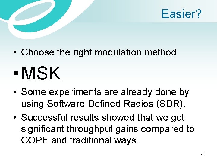 Easier? • Choose the right modulation method • MSK • Some experiments are already