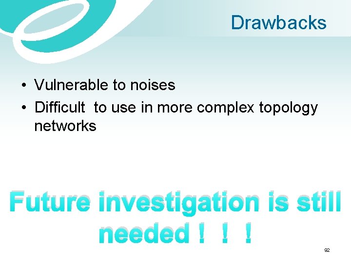 Drawbacks • Vulnerable to noises • Difficult to use in more complex topology networks