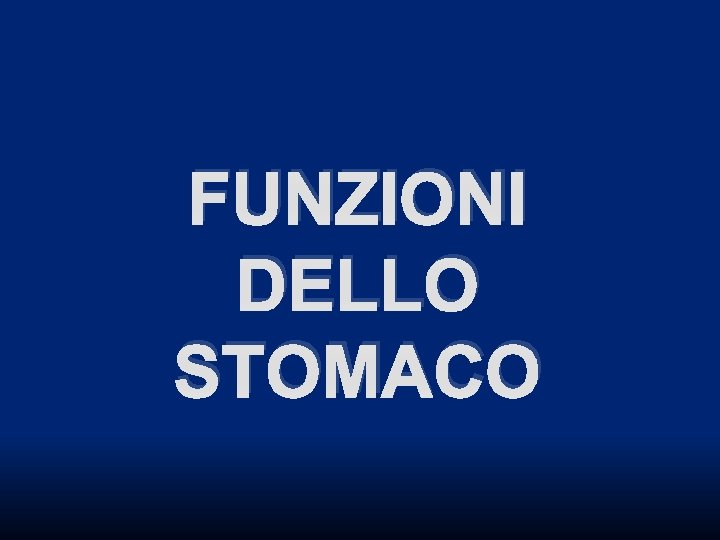 FUNZIONI DELLO STOMACO FUNZIONI DELLO STOMACO
