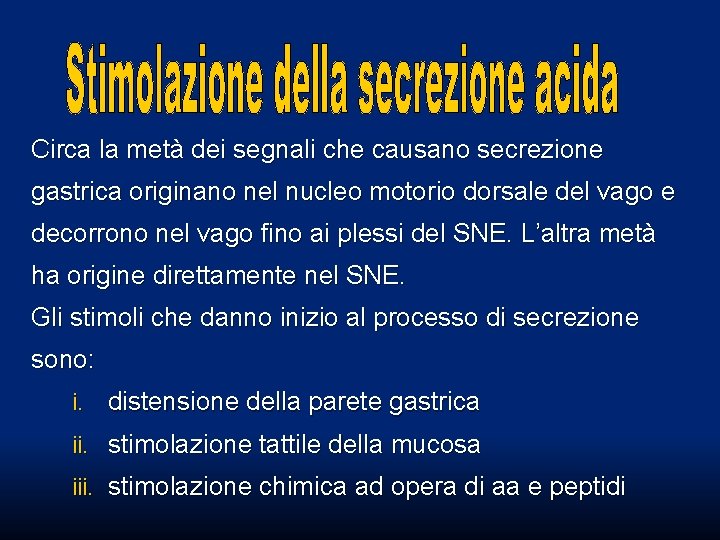 Circa la metà dei segnali che causano secrezione gastrica originano nel nucleo motorio dorsale Circa la metà dei segnali che causano secrezione gastrica originano nel nucleo motorio dorsale