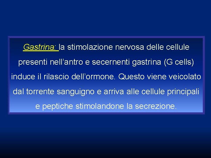 Gastrina: la stimolazione nervosa delle cellule presenti nell’antro e secernenti gastrina (G cells) induce Gastrina: la stimolazione nervosa delle cellule presenti nell’antro e secernenti gastrina (G cells) induce