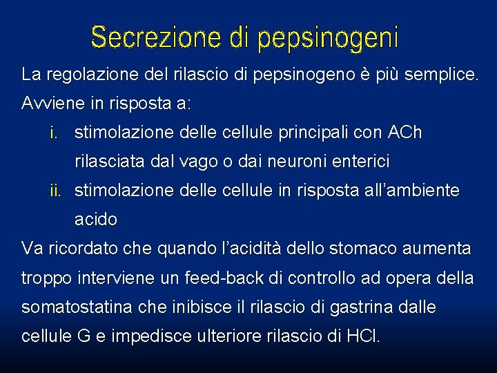 La regolazione del rilascio di pepsinogeno è più semplice. Avviene in risposta a: i. La regolazione del rilascio di pepsinogeno è più semplice. Avviene in risposta a: i.
