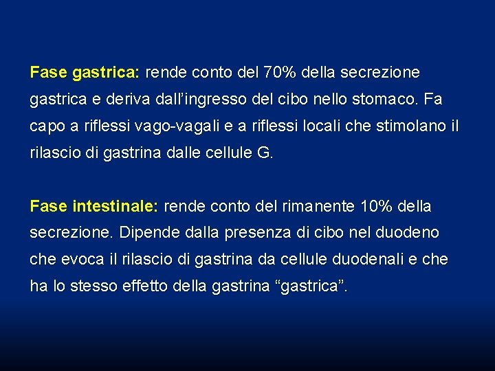 Fase gastrica: rende conto del 70% della secrezione gastrica e deriva dall’ingresso del cibo Fase gastrica: rende conto del 70% della secrezione gastrica e deriva dall’ingresso del cibo