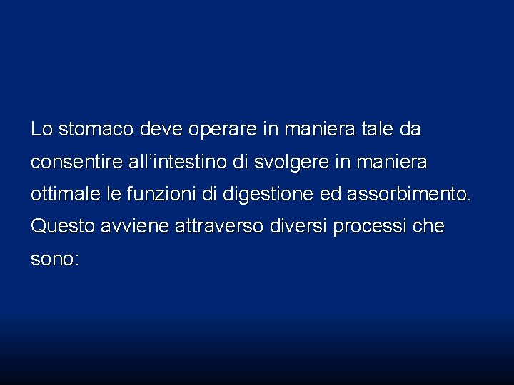 Lo stomaco deve operare in maniera tale da consentire all’intestino di svolgere in maniera Lo stomaco deve operare in maniera tale da consentire all’intestino di svolgere in maniera