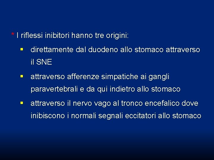 * I riflessi inibitori hanno tre origini: § direttamente dal duodeno allo stomaco attraverso * I riflessi inibitori hanno tre origini: § direttamente dal duodeno allo stomaco attraverso
