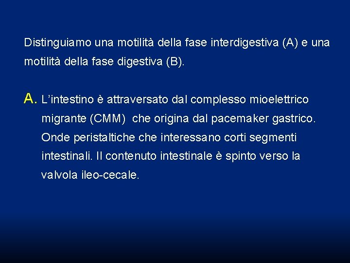 Distinguiamo una motilità della fase interdigestiva (A) e una motilità della fase digestiva (B). Distinguiamo una motilità della fase interdigestiva (A) e una motilità della fase digestiva (B).