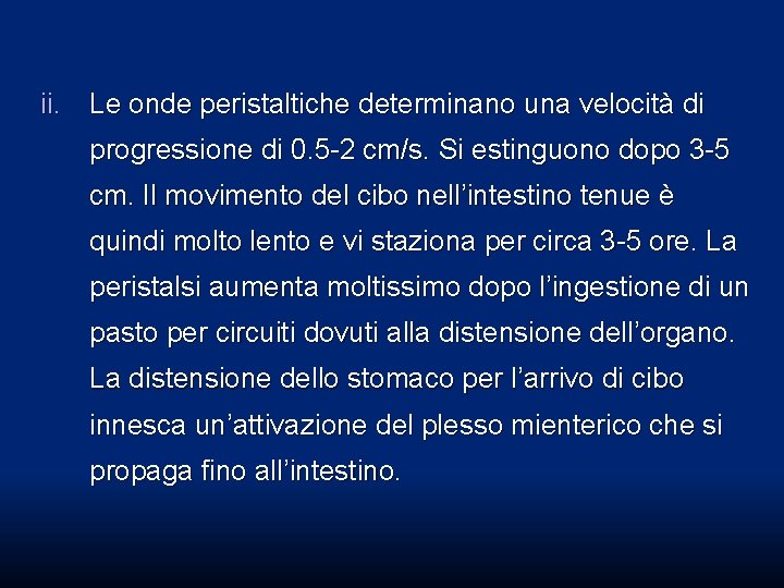 ii. Le onde peristaltiche determinano una velocità di progressione di 0. 5 -2 cm/s. ii. Le onde peristaltiche determinano una velocità di progressione di 0. 5 -2 cm/s.