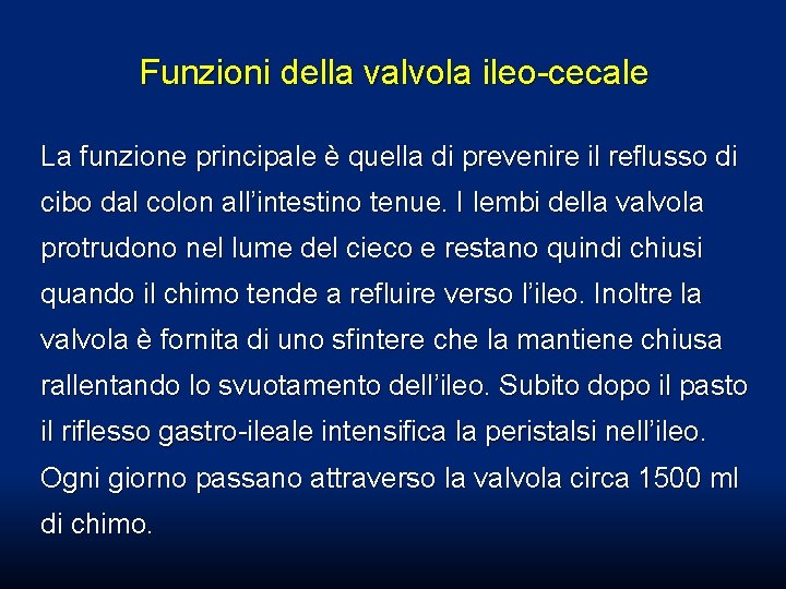 Funzioni della valvola ileo-cecale La funzione principale è quella di prevenire il reflusso di Funzioni della valvola ileo-cecale La funzione principale è quella di prevenire il reflusso di
