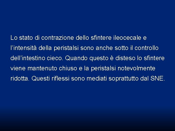 Lo stato di contrazione dello sfintere ileocecale e l’intensità della peristalsi sono anche sotto Lo stato di contrazione dello sfintere ileocecale e l’intensità della peristalsi sono anche sotto