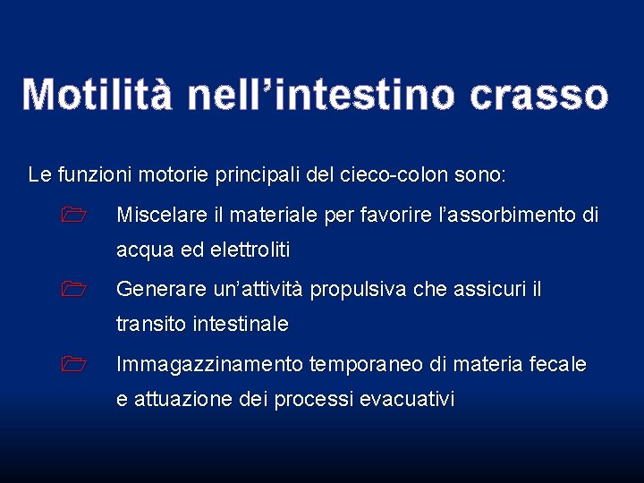 Motilità nell’intestino crasso Le funzioni motorie principali del cieco-colon sono: Miscelare il materiale per Motilità nell’intestino crasso Le funzioni motorie principali del cieco-colon sono: Miscelare il materiale per
