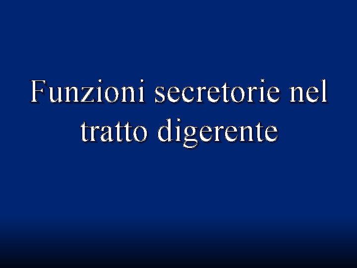 Funzioni secretorie nel tratto digerente Funzioni secretorie nel tratto digerente