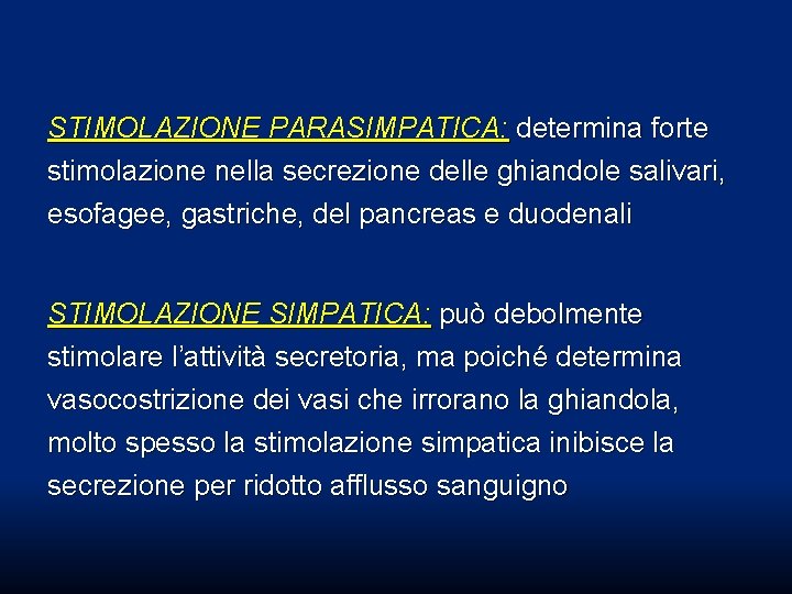 STIMOLAZIONE PARASIMPATICA: determina forte stimolazione nella secrezione delle ghiandole salivari, esofagee, gastriche, del pancreas STIMOLAZIONE PARASIMPATICA: determina forte stimolazione nella secrezione delle ghiandole salivari, esofagee, gastriche, del pancreas