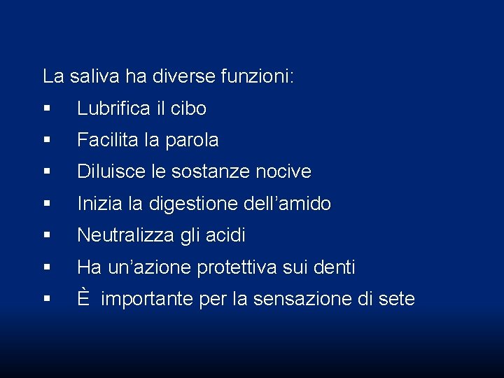La saliva ha diverse funzioni: § Lubrifica il cibo § Facilita la parola § La saliva ha diverse funzioni: § Lubrifica il cibo § Facilita la parola §