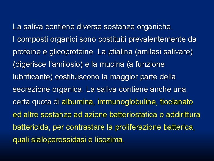 La saliva contiene diverse sostanze organiche. I composti organici sono costituiti prevalentemente da proteine La saliva contiene diverse sostanze organiche. I composti organici sono costituiti prevalentemente da proteine