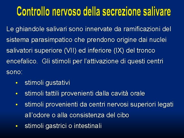 Le ghiandole salivari sono innervate da ramificazioni del sistema parasimpatico che prendono origine dai Le ghiandole salivari sono innervate da ramificazioni del sistema parasimpatico che prendono origine dai