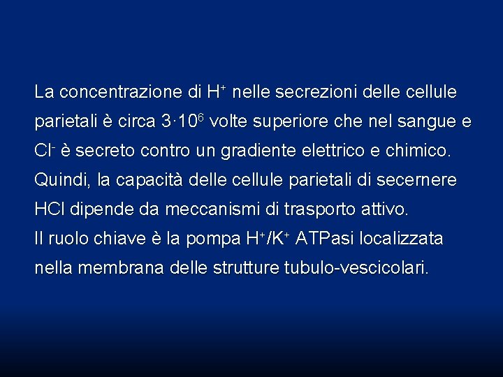 La concentrazione di H+ nelle secrezioni delle cellule parietali è circa 3· 106 volte La concentrazione di H+ nelle secrezioni delle cellule parietali è circa 3· 106 volte