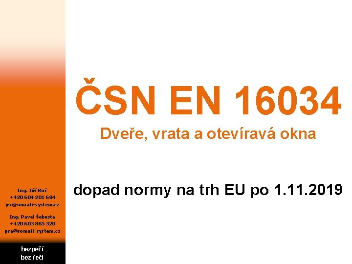  ČSN EN 16034 Dveře, vrata a otevíravá okna Ing. Jiří Ruč +420 604